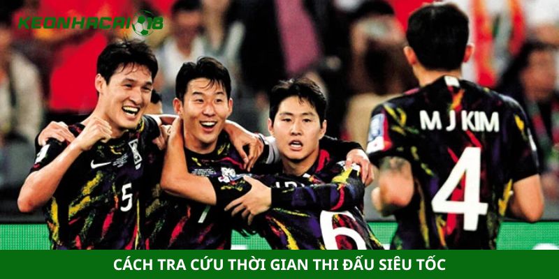 Cách tra cứu thời gian thi đấu siêu tốc