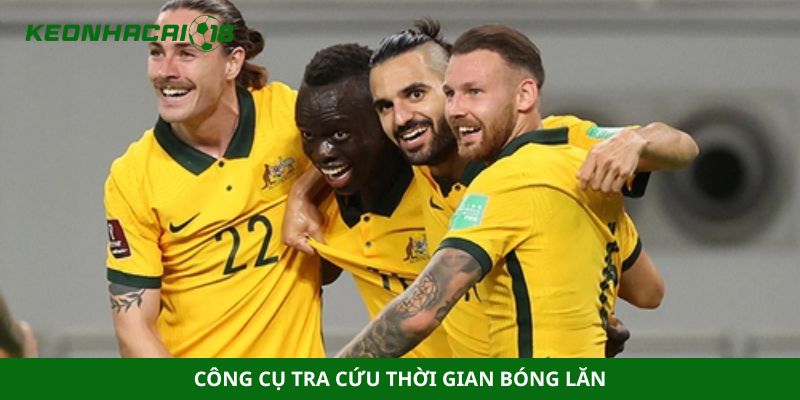 Công cụ tra cứu thời gian bóng lăn