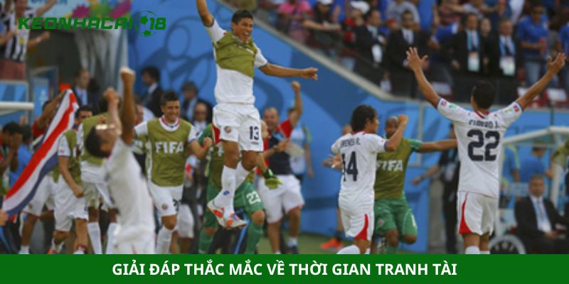 Giải đáp thắc mắc về thời gian tranh tài