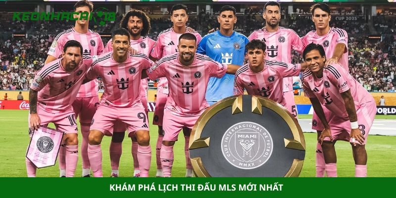 Khám phá lịch thi đấu MLS mới nhất