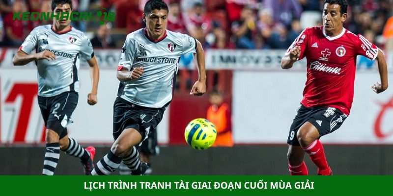 Lịch trình tranh tài giai đoạn cuối mùa giải