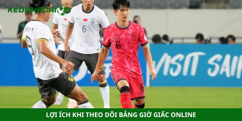 Lợi ích khi theo dõi bảng giờ giấc online