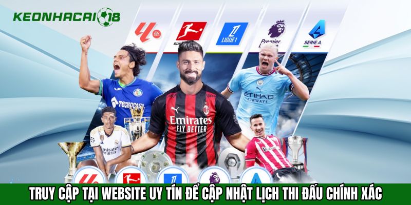 Truy cập tại website uy tín để cập nhật lịch thi đấu chính xác